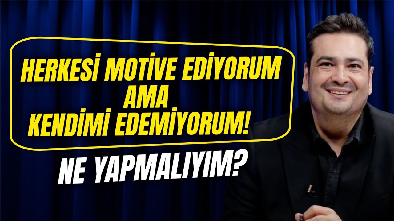 Herkesi Motive Ediyorum Ama Kendimi Edemiyorum! Ne Yapmalıyım? | Dr. Can Uysal