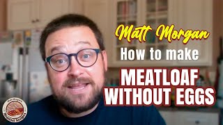 Learn how to make meatloaf without eggs