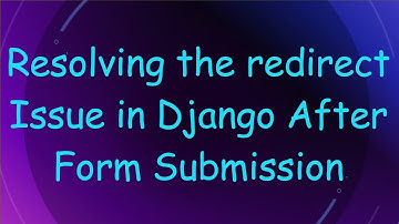 Resolving the redirect Issue in Django After Form Submission