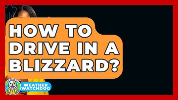 How To Drive In A Blizzard? - Weather Watchdog