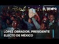 López Obrador arrasa y lleva la izquierda al poder de México | EL TIEMPO