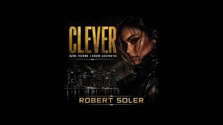CLEVER – Dark Techno / House Aesthetic | Robert Soler