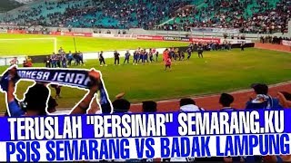 Teruslah 'BERSINAR' Semarang.ku || Liga 1 SHOPEE 2019 PSIS SEMARANG VS BADAK LAMPUNG