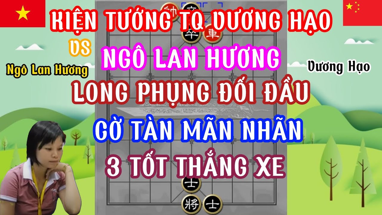 Ngô Lan Hương đối đầu Vương Hạo trận cờ lối đánh táo bạo phế xe tấn công mãnh hổ cờ tàn quá đỉnh...