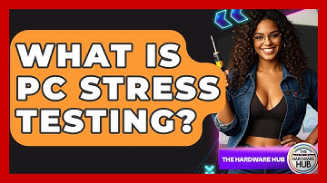 What Is PC Stress Testing? - The Hardware Hub
