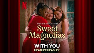 With You | Sweet Magnolias S3 |  Soundtrack | Netflix