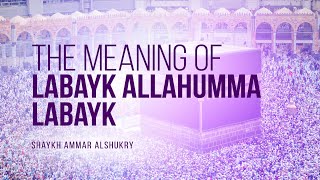 What Does Labyk Allahumma Labyk Mean? | Shaykh Ammar AlShukry | Faith IQ