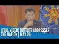 (FULL VIDEO) Duterte addresses the Nation | May 26