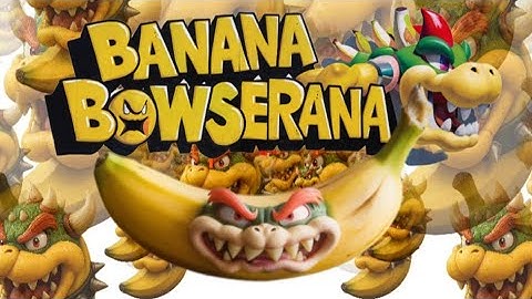 Banana Bowserana! | Crazy Funny Songs and Music