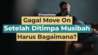 Bagaimana Cara Cepat Move On Setelah Ditimpa Musibah? | Ustaz Syandri Sya'ban, Lc., M.Ag.