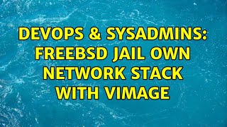 DevOps & SysAdmins: FreeBSD Jail own network stack with vimage
