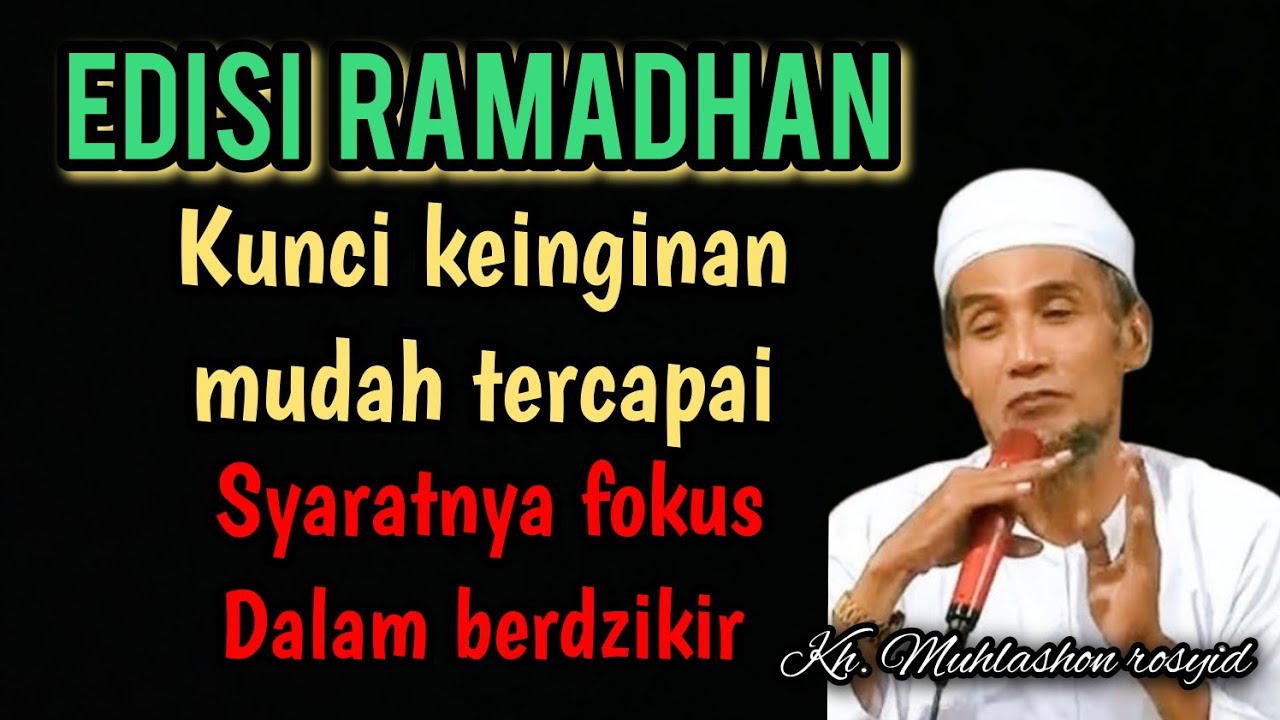 Edisi Ramadhan kunci keinginan mudah tercapai syaratnya fokus dalam berdzikir.| Kh. Muhlashon rosyid