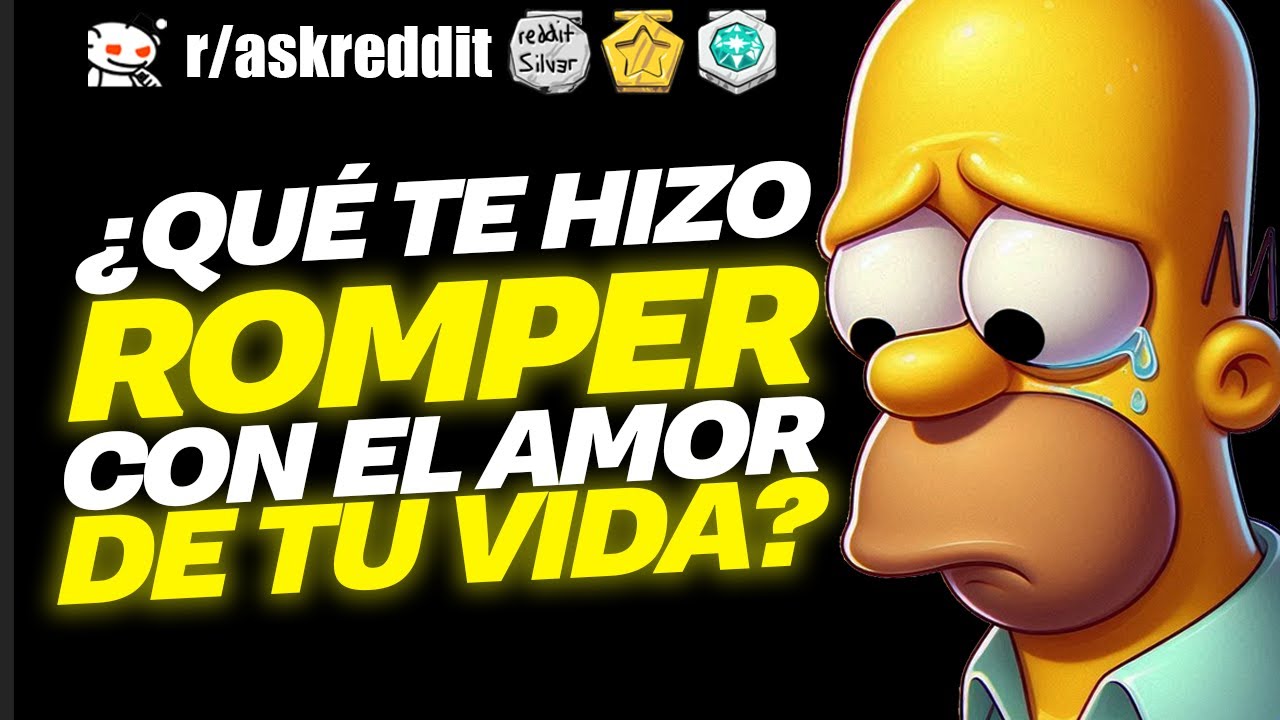 ¿Qué te hizo ROMPER con el AMOR de tu VIDA? 😥 - Preguntas de Reddit.