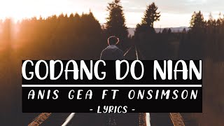 Download lagu Anis Gea - Godang Do Nian  Lirik  Ft Onsimon mp3