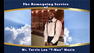 The Homegoing Service of Mr. Tarvis Lee "T-Max" Maxie