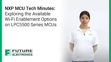 NXP MCU Tech Minutes: Exploring the Available Wi-Fi Enablement Options on LPC5500 Series MCUs