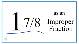 Write the Mixed Number 1 7/8 as an Improper Fraction