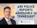 Are police reports admissible? Call Nashville attorney John Griffith at 615-807-7900 or visit our website http://www.griffithinjurylaw.com/ - A police officer can testify as to things they observed once they're on the scene. Such as the position of the vehicles as they're sitting in the roadway. The condition of you, the injured party. The things you say to the police officer and the nature and severity of your injuries. By law police reports are not admissible in Tennessee.