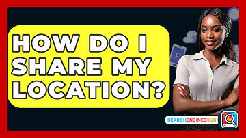How Do I Share My Location? - SearchEnginesHub.com