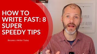 How to Write Fast: 8 Super Speedy Tips