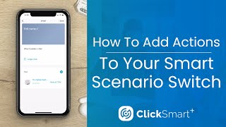 Click Smart+ - How To Add Actions To Your Smart Scenario Switch