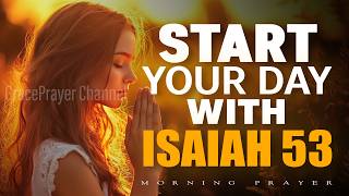 Isaiah 53: Start Your Day | Prayer for Healing, Grace, and Strength | Morning Prayer