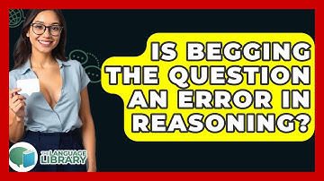 Is Begging The Question An Error In Reasoning? - The Language Library