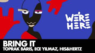 Toprak Baris, Ece Yilmaz, His&Hertz - Bring It [Were Here]