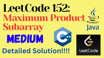 LeetCode 152 : Maximum Product Subarray || MEDIUM || C++ || JAVA || Detailed Solution