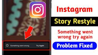 Fix Instagram Story Restyle Something Went Wrong Try Again Problem Instagram Story Restyle Problem