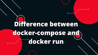 Docker Tutorial for Beginners #25 Difference between docker-compose and docker run