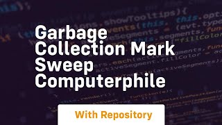 garbage collection mark sweep computerphile Details