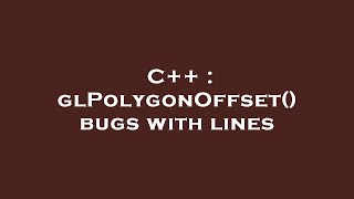 C++ : glPolygonOffset() bugs with lines
