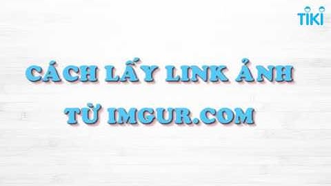 Cách lấy link ảnh từ imgur.com