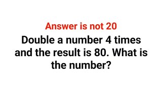 Double A Number 4 Times And The Result Is 80. What Is The Number? Answer Is Not 20. Viral Math