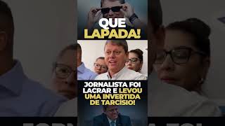 jornalista foi lacrar e levou uma invertida de Tarcísio!