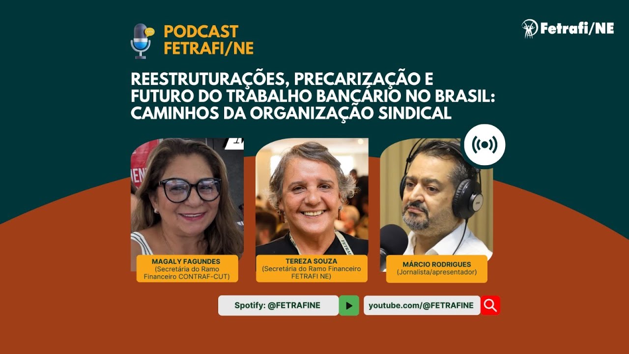 Reestruturações  precarização e futuro do trabalho bancário - Fetrafi Nordeste Podcast