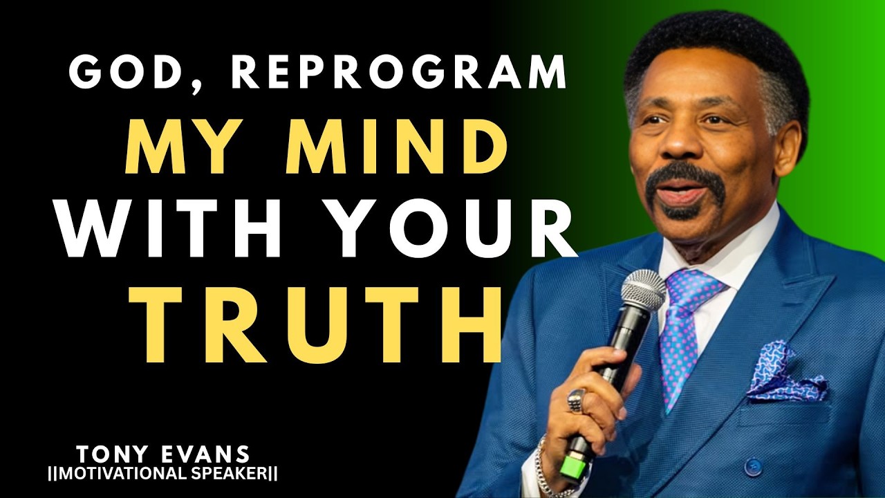 GOD, REPROGRAM MY MIND WITH YOUR TRUTH || TONY EVANS ||