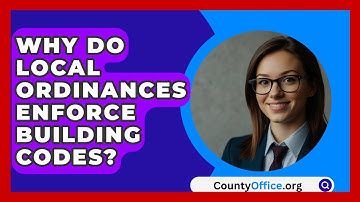 Why Do Local Ordinances Enforce Building Codes? - CountyOffice.org