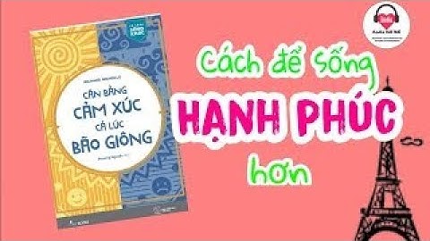 Cách cân bằng cảm xúc để sống hạnh phúc hơn | Podcast