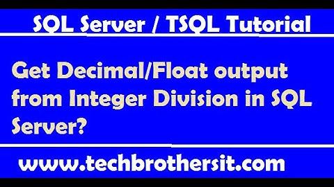 Get Decimal/Float output from Integer Division in SQL Server - SQL Server Tutorial