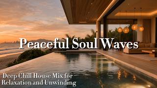 Peaceful Soul Waves 🌊 Beautiful Ocean Views  Smooth Lounge Beats  Luxury Chill Escape Deep House Mix