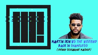 Martin Ikin Vs The Weeknd - Back In Shameless Denny Schiavone Mash Up