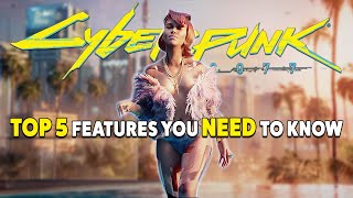 Top 5 Cyberpunk 2077 Features you NEED to know