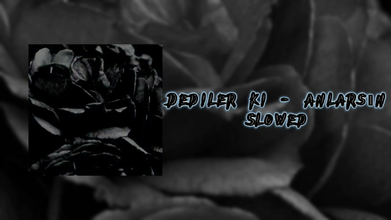Dediler ki - Anlarsın  Slowed