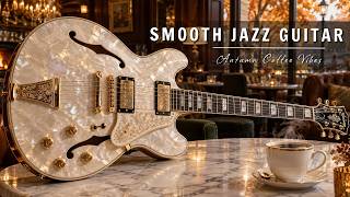 Autumn Cafe Vibes 🍂 Smooth Jazz Guitar for Stress Relief & Work