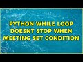 python while loop doesnt stop when meeting set condition
