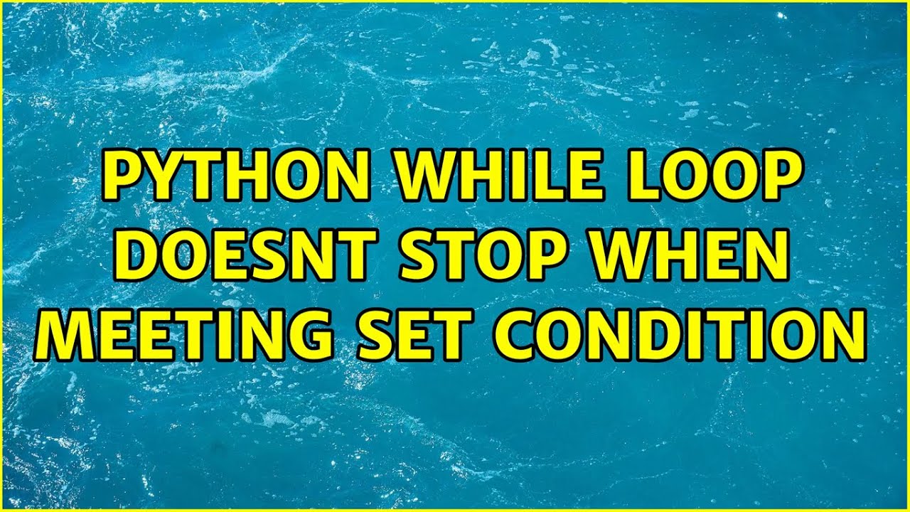 python while loop doesnt stop when meeting set condition - YouTube