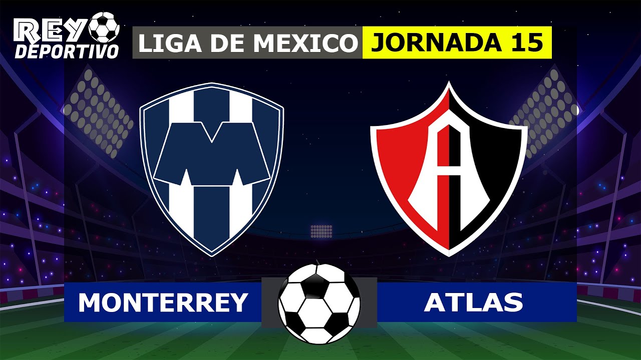 MONTERREY VS ATLAS | EN VIVO ⚽ LIGA MX - APERTURA - JORNADA 15 ...