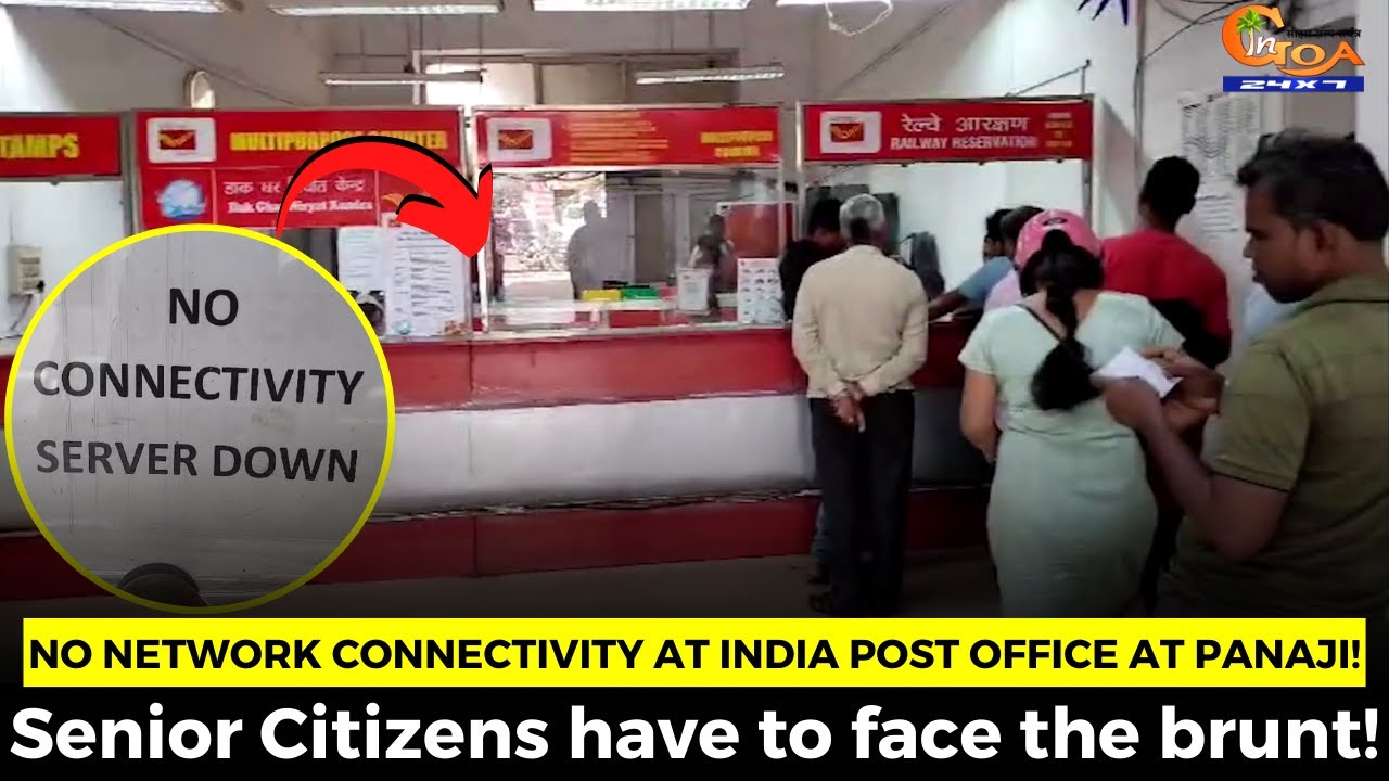 No Network Connectivity at India Post Office at Panaji! Senior Citizens ...